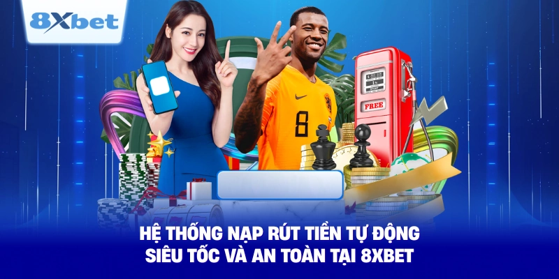 he thong nap rut tien tu dong sieu toc va an toan tai 8xbet
